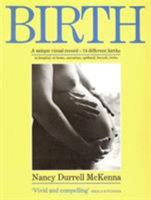 Birth: A Unique Visual Record-14 Different Births in Hospital, at Home, Caesarian, Epidural, Breech, Twins 0747501777 Book Cover