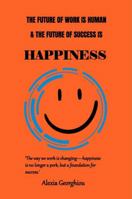 The Future of Work is Human and The Future of Success is Happiness 1736408461 Book Cover