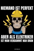 Niemand Ist Perfekt: Meister Elektriker Geschenk Geselle Notizbuch f�r Vater Buch Elektroniker Spr�che Ehemann Spruch Handwerker Tagebuch Vatertag G�stebuch Elektrotechniker Notizen Heft Entw�rfe I Gr 1691821608 Book Cover