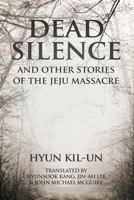 Dead Silence: And Other Stories of the Jeju Massacre 1910736910 Book Cover