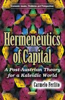 Hermeneutics of Capital: A Post-Austrian Theory for a Kaleidic World 1634851293 Book Cover