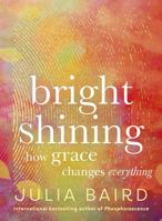 Bright Shining: How grace changes everything 1460760255 Book Cover
