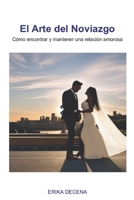 El arte del noviazgo: Cómo encontrar y mantener una relación amorosa B0BT8BF8WV Book Cover