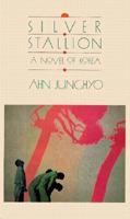 Silver Stallion: A Novel of Korea 1569470030 Book Cover