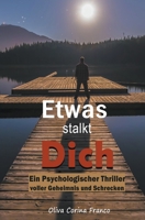 Etwas stalkt Dich: Ein Psychologischer Thriller voller Geheimnis und Schrecken B0C7YV572G Book Cover