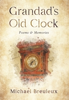 Grandad's Old Clock: Poems & Memories 1647048206 Book Cover