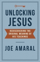 Unlocking Jesus: Rediscovering the Original Meaning of His Teachings 1069327530 Book Cover