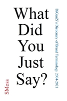 What Did You Just Say?: DiGanZi's Dictionary of Brand Terminology 2004-2019 1076162908 Book Cover