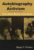 Autobiography As Activism: Three Black Women of the Sixties 1578062640 Book Cover