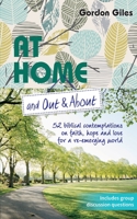 At Home and Out and About: 52 biblical contemplations on faith, hope and love for a re-emerging world 1800391153 Book Cover