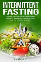 Intermittent Fasting: The New Complete Guide to Intermittent Fasting for Weight Loss, Healing Your Body, and Living a Healthy Lifestyle 1798485796 Book Cover