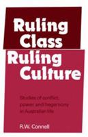 Ruling Class, Ruling Culture: Studies of Conflict, Power and Hegemony in Australian Life 052129133X Book Cover