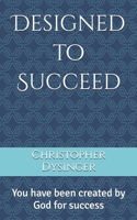 Designed to Succeed: You have been created by God for success B0FKTG1PH9 Book Cover
