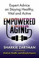 Empowered Aging: Expert Advice on Staying Healthy, Vital and Active 0999251023 Book Cover