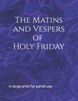 The Matins and Vespers of Holy Friday: In large print for parish use B0BT44R983 Book Cover