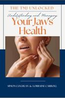 The TMJ Unlocked Understanding and Managing Your Jaw's Health 1763706419 Book Cover