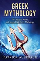 Greek Mythology: The Ancient Myths and Legends of Greek Mythology 1533658625 Book Cover