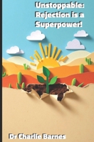 Unstoppable: Rejection is a Superpower! (Easy Self Improvement) B0DMK9V5WK Book Cover