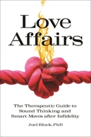Love Affairs: The Therapeutic Guide to Sound Thinking and Smart Moves After Infidelity 1440861544 Book Cover