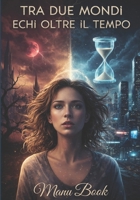 TRA DUE MONDI: ECHI OLTRE IL TEMPO (Italian Edition) B0GNCDVGYR Book Cover