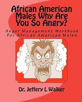 African American Males Why Are You So Angry? (Anger Management Book 1) 1452894426 Book Cover