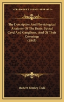 The Descriptive and Physiological Anatomy of the Brain, Spinal Cord and Ganglions 1017309876 Book Cover