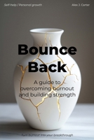 Bounce Back: A Guide to Overcoming Burnout and Building Strength B0DZC87155 Book Cover