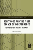Bollywood and the First Decade of Independence: Seven Directors in Search of a Nation 1032955600 Book Cover