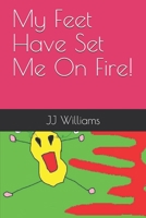 My Feet Have Set Me On Fire! 1792166532 Book Cover