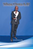 Whose Choice Is It?: You Are Who You Are Not by Choice! 1493159585 Book Cover