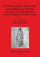 The Roman Empire and Beyond: Archaeological and Historical Research on the Romans and Native Cultures in Central Europe 1407307983 Book Cover