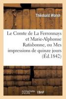 Le Comte de La Ferronnays Et Marie-Alphonse Ratisbonne, Ou Mes Impressions de Quinze Jours a Rome 2012478638 Book Cover