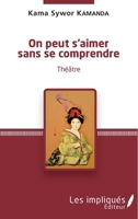 On peut s'aimer sans se comprendre: Théâtre (French Edition) 2343075220 Book Cover