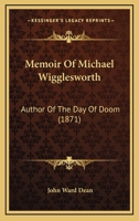 Memoir Of Michael Wigglesworth: Author Of The Day Of Doom 1104190141 Book Cover
