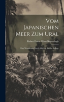 Vom Japanischen Meer zum Ural: Eine Wanderung Durch Sibirien, Zweite Auflage (German Edition) 1019975520 Book Cover