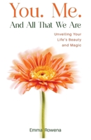 You. Me. And All That We Are: Unveiling Your Life’s Beauty and Magic 8269363707 Book Cover