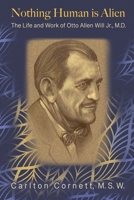 Nothing Human is Alien: The Life and Work of Otto Allen Will Jr., M.D. 1628803134 Book Cover
