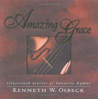 Amazing Grace: Gift Edition: Illustrated Stories of Favorite Hymns 0825434335 Book Cover