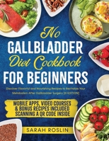 No Gallbladder Diet Cookbook: Discover Flavorful and Nourishing Recipes to Revitalize Your Metabolism After Gallbladder Surgery [III EDITION] 1915331994 Book Cover