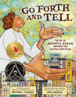 Go Forth and Tell: The Life of Augusta Baker, Librarian and Master Storyteller 059332420X Book Cover