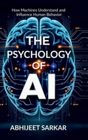 The Psychology of AI: How Machines Understand and Influence Human Behavior B0DVCDBLPV Book Cover