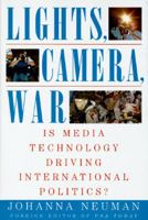 Lights, Camera, War: Is Media Technology Driving International Politics? 0312140045 Book Cover