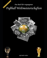 Das Buch der vergangenen Fußball-Weltmeisterschaften B0B86KPG2C Book Cover