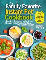 The Family Favorite Instant Pot(R) Cookbook: Over 200 Beginner Instant Pot(R) Recipes with Photos for Easy Weeknight Dinners 1954605056 Book Cover