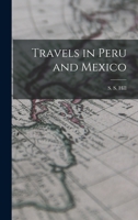Travels in Peru and Mexico - Scholar's Choice Edition 1018235760 Book Cover
