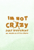 I'm Not Crazy Just Different Ok, Maybe A Little Crazy: All Purpose 6x9 Blank Lined Notebook Journal Way Better Than A Card Trendy Unique Gift Mint Green Lacrosse 1694264696 Book Cover