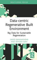 Data-Centric Regenerative Built Environment: Big Data for Sustainable Regeneration 0367689936 Book Cover
