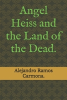 Angel Heiss and the Land of the Dead. B0DF5PBNT1 Book Cover