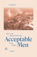 Acceptable Men: Life in the Largest Steel Mill in the World 0882860003 Book Cover