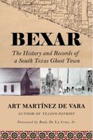 Bexar - The History and Records of a South Texas Ghost Town 0999212826 Book Cover